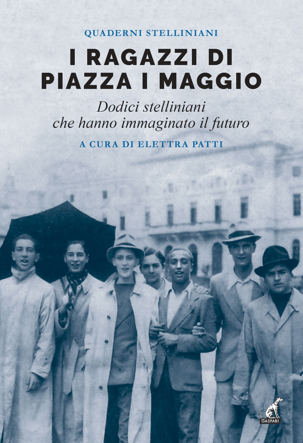 I ragazzi di piazza I maggio. Dodici stelliniani che hanno immaginato il futuro