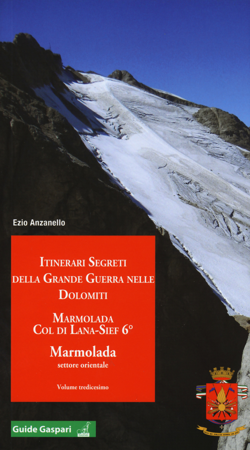 Itinerari segreti della grande guerra nelle Dolomiti. Vol. 13: Marmolada. Col di Lana, Sief 6°. Marmolada settore orientale