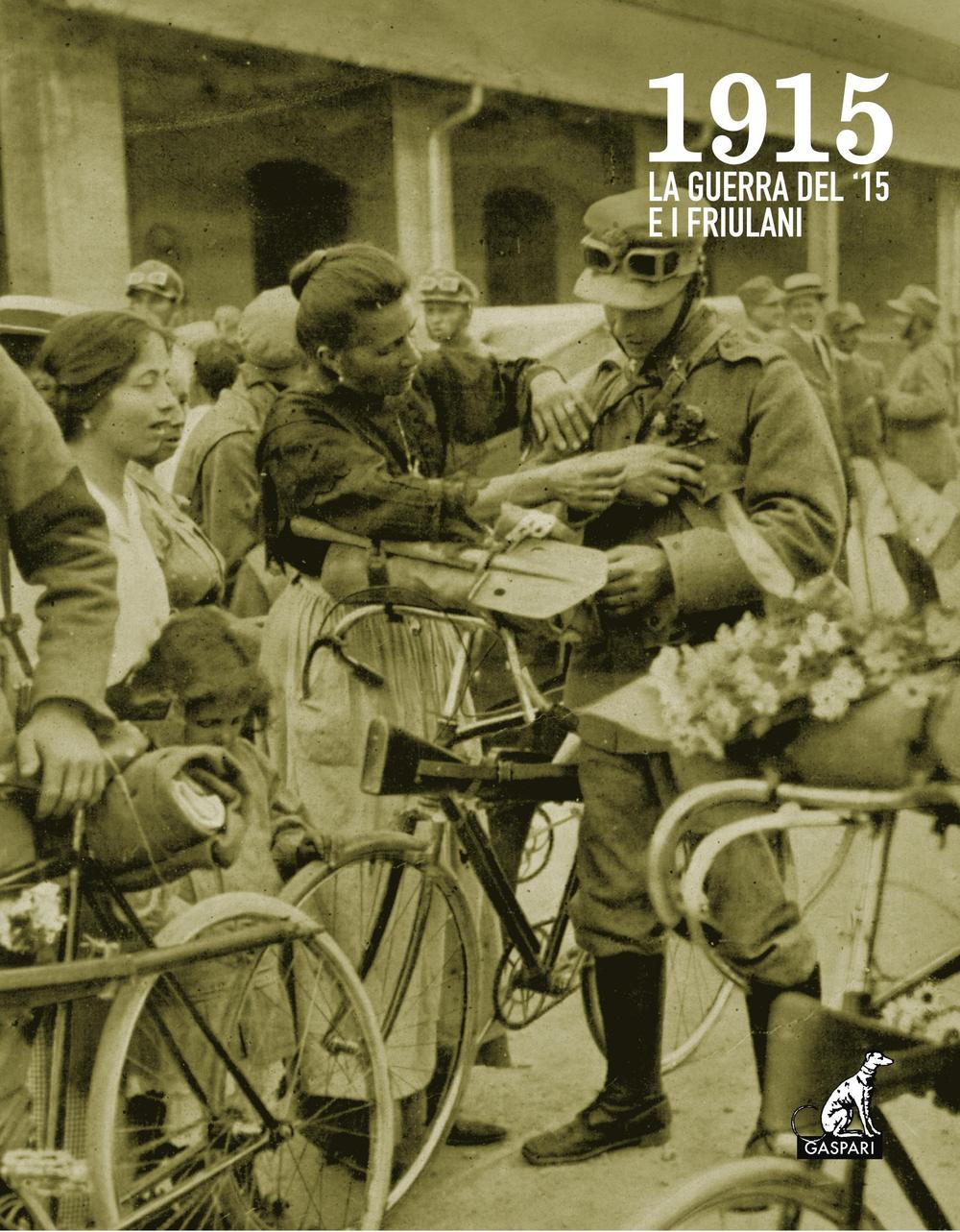 1915. La guerra del '15 e i friulani. Con DVD