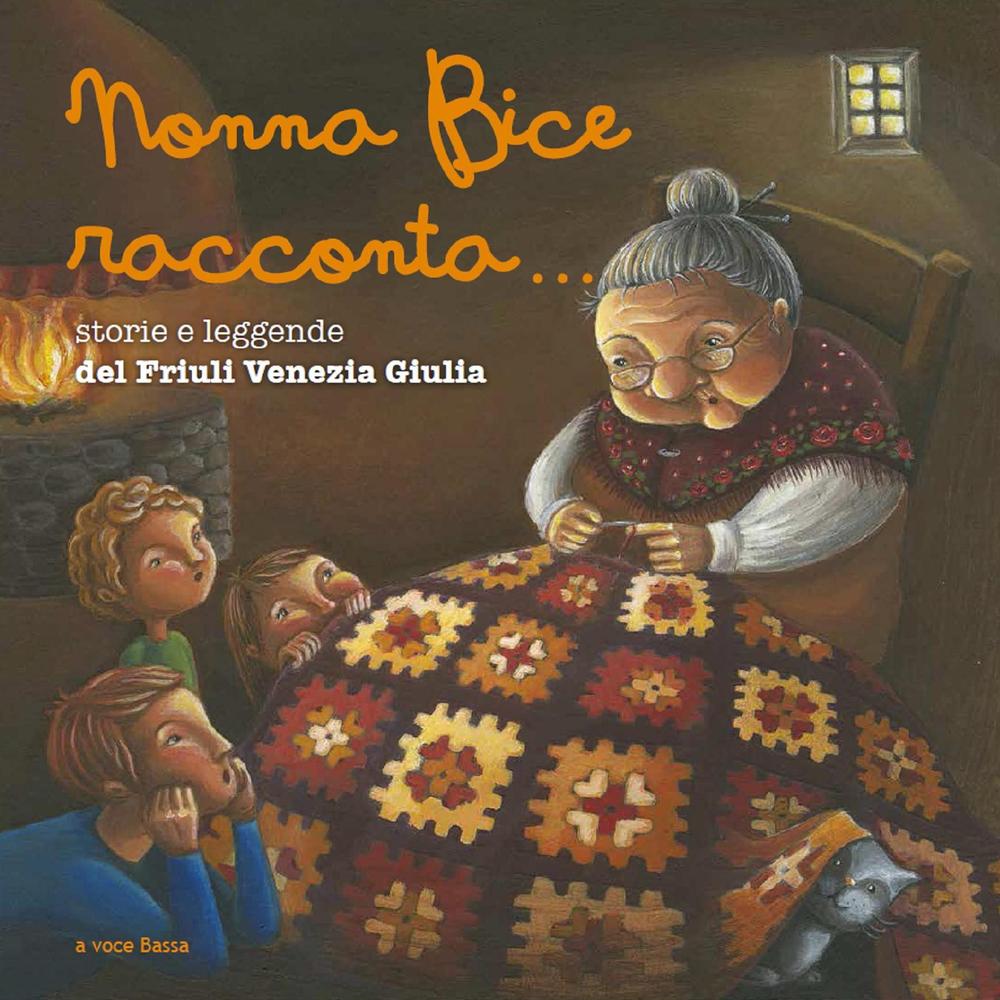 Nonna Bice racconta... storie e leggende del Friuli Venezia Giulia