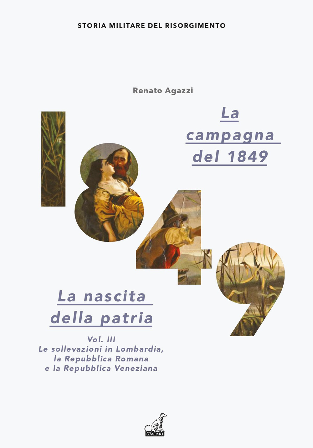 La campagna del 1849. La nascita della patria. Vol. 3: Le sollevazioni in Lombardia, la Repubblica romana e la Repubblica veneziana