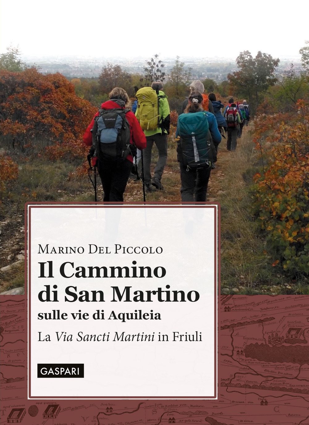 Il cammino di San Martino sulle vie di Aquileia. La «Via Sancti Martini» in Friuli