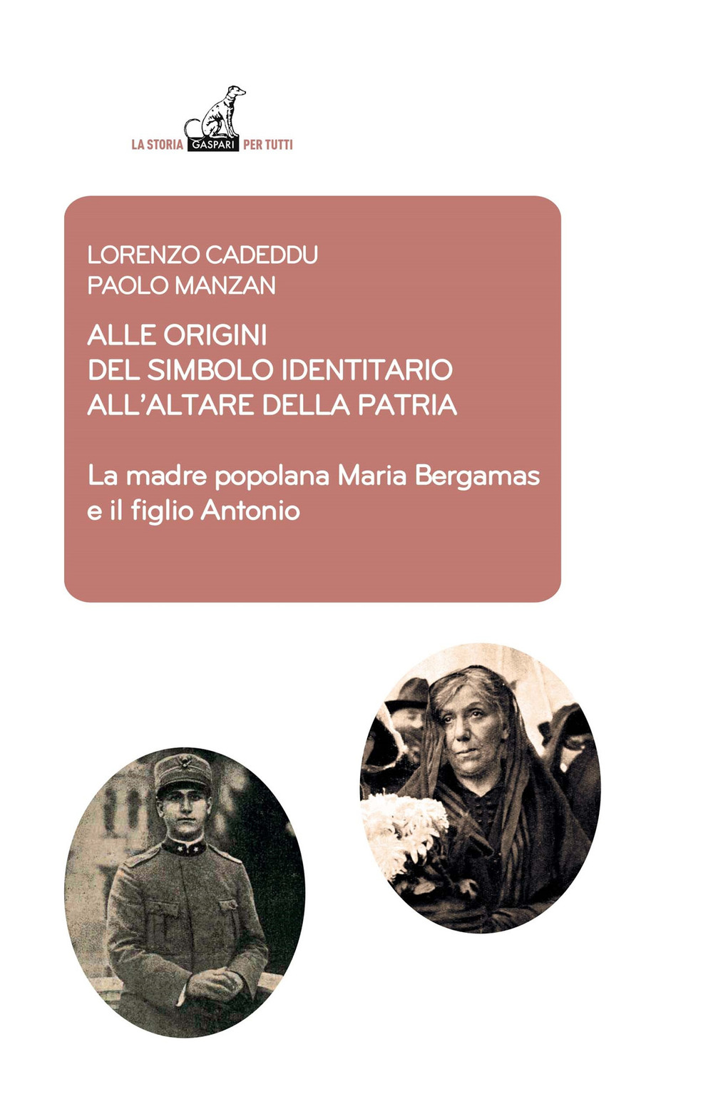 Alle origini del simbolo indennitario all'Altare della Patria. La madre popolana Maria Bergamas e il figlio Antonio