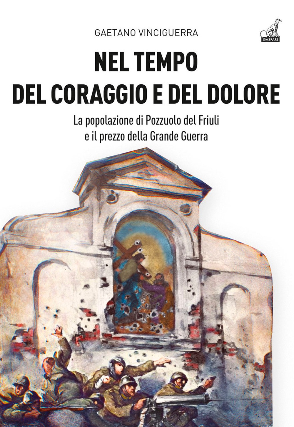 Nel tempo del coraggio e del dolore. La popolazione di Pozzuolo del Friuli e il prezzo della Grande Guerra