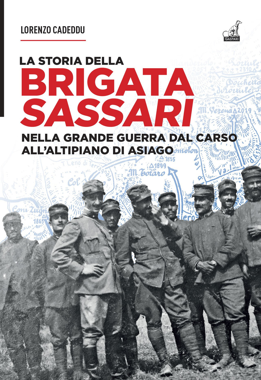 La storia della brigata Sassari. Nella grande guerra dal Carso all'altipiano di Asiago