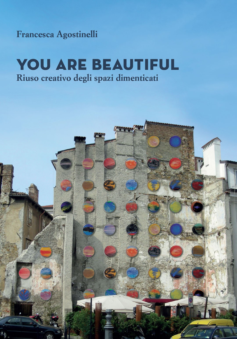 You are beautiful. Riuso creativo degli spazi dimenticati