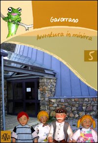 Gavorrano. Avventura in miniera. Ediz. illustrata
