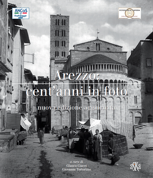 Arezzo cent'anni in foto. Ediz. illustrata