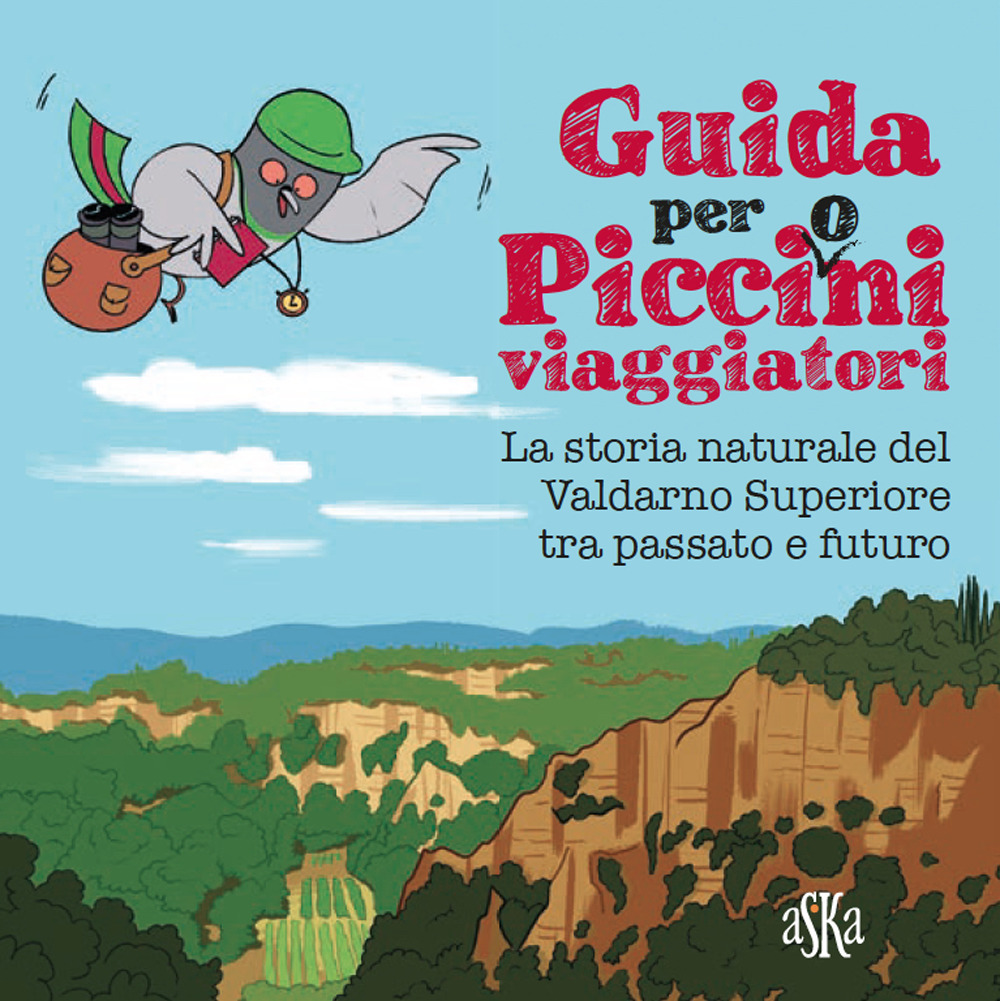 Guida per picci(o)ni viaggiatori. La storia naturale del Valdarno Superiore tra passato e futuro