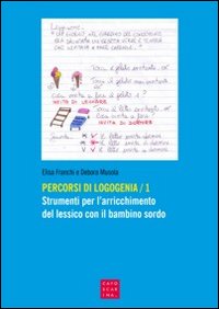 Percorsi di logogenia. Vol. 1: Strumenti per l'arricchimento del lessico con il bambino sordo