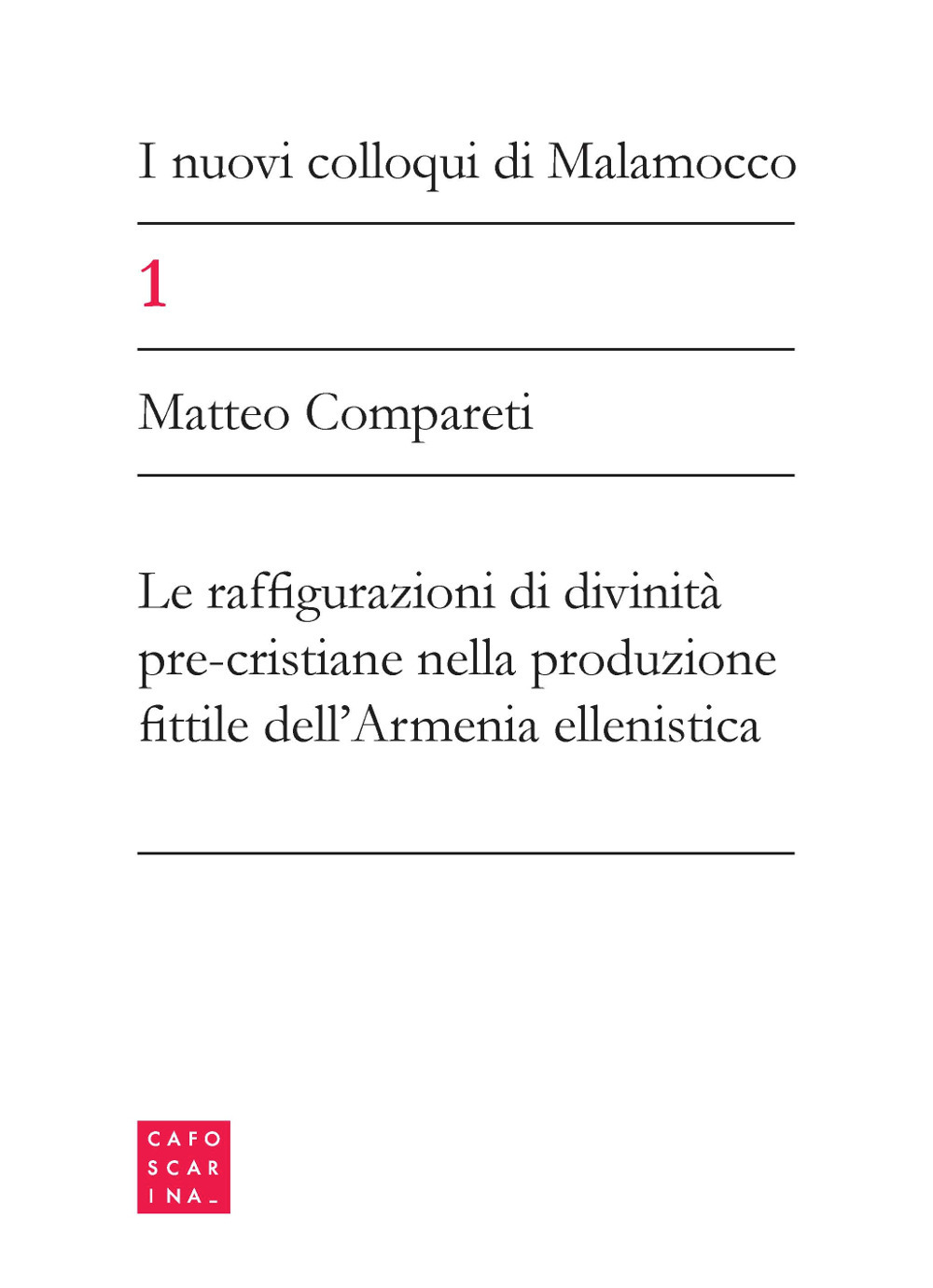 I nuovi colloqui di Malamocco. Vol. 1: Le configurazioni di divinità pre-cristiane nella produzione fittile dell'Armenia ellenistica