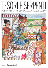 Tesori e serpenti. Poesia persiana oscena dal X al XX secolo