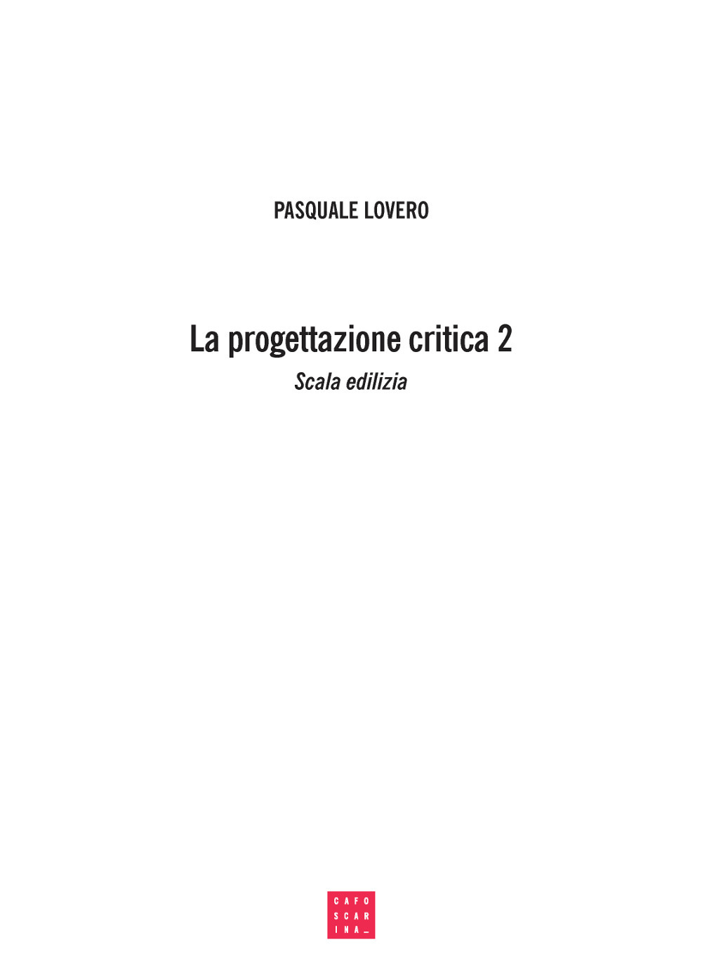 La progettazione critica. Un tipo di procedimento progettuale. Vol. 2