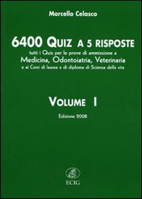 Seimilaquattrocento quiz a 5 risposte. Tutti i quiz per le prove di ammissione a medicina, odontoiatria, veterinaria.... Vol. 1