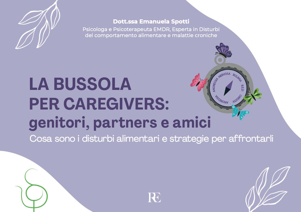 La bussola per Caregivers: genitori, partners e amici. Cosa sono i disturbi alimentari e strategie per affrontarli. Ediz. illustrata