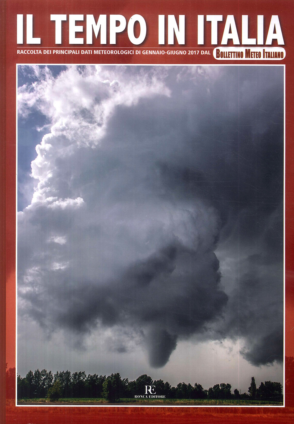 Il tempo in Italia. Ediz. illustrata. Vol. 3: Raccolta dei principali dati meteorologici di gennaio-giugno 2017 dal Bollettino Meteo Italiano