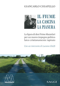 Il fiume, la cascina, la pianura. La figura di don Primo Mazzolari per un nuovo impegno politico laico cristianamente ispirato