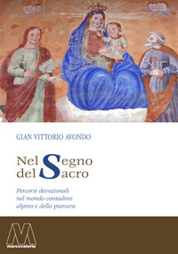 Nel segno del sacro. Percorsi devozionali nel mondo contadino alpino e della pianura