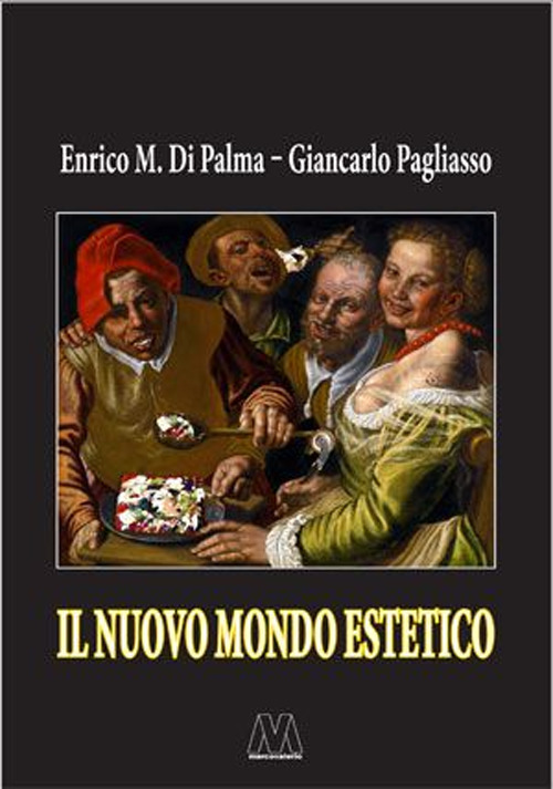 Il nuovo mondo estetico. Anticipazioni sulla prossima sintesi sociale delle forme-merci figurativa, gastronomica ed erotica