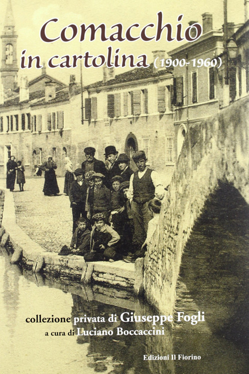 Comacchio in cartolina. 1900-1960. Ediz. illustrata