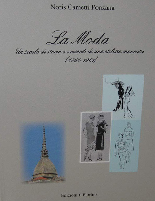 La moda. Un secolo di storia e i ricordi di una stilista mancata (1861-1961)
