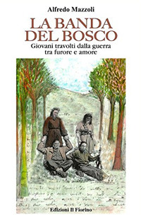 La banda del bosco. Giovani travolti dalla guerra tra furore e amore