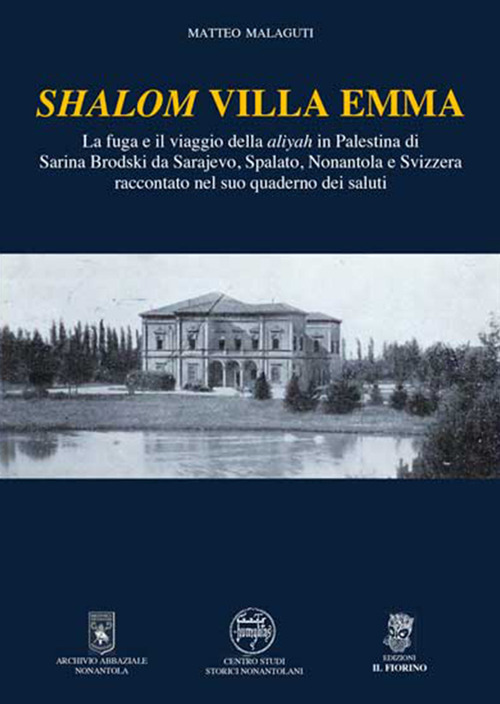Shalom Villa Emma. La fuga e il viaggio della aliyah in Palestina di Sarina Brodski da Sarajevo, Spalato, Nonantola e Svizzera raccontato nel suo quaderno dei saluti