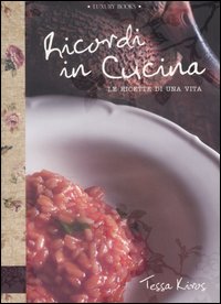 Ricordi in cucina. Le ricette di una vita. Ediz. illustrata