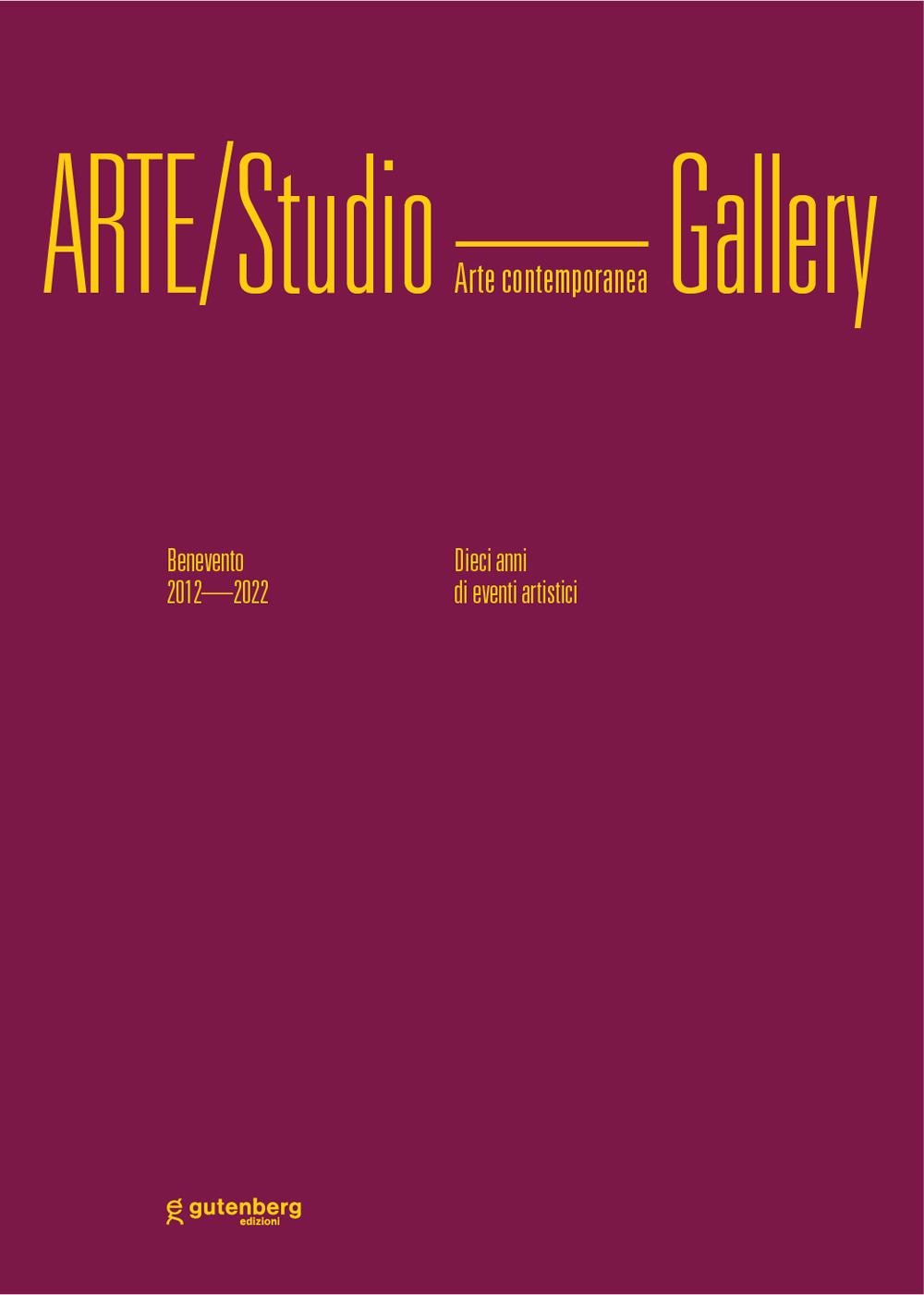 Arte/Studio Gallery. Benevento 2012/2022. Dieci anni di eventi artistici. Ediz. illustrata
