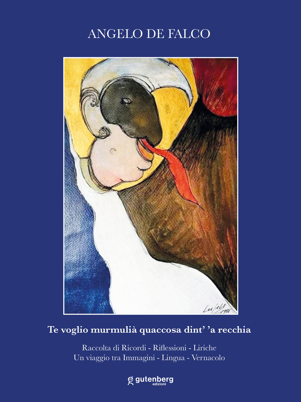 Te voglio murmulià quaccosa dint' 'a recchia. Raccolta di ricordi, riflessioni, liriche. Un viaggio tra immagini, lingua, vernacolo