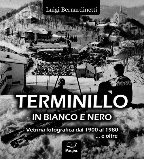 Terminillo in bianco e nero. Vetrina fotografica dal 1900 al 1980 e oltre.... Ediz. illustrata