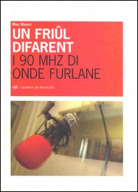 Un friûl difarent. I 90 MHZ di onde furlane