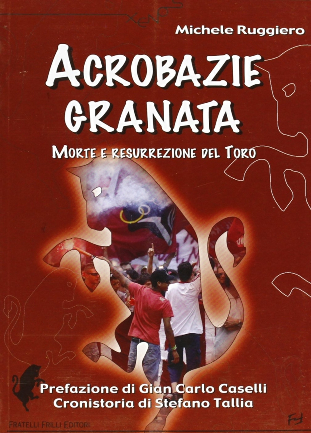 Acrobazie granata. Morte e resurrezione del Toro