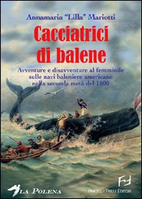 Le cacciatrici di balene. Storie di donne sulle baleniere americane nella seconda metà del 1800