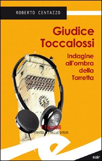 Guidice Toccalossi. Indagine all'ombra della Torretta