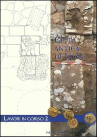 Città antica di Luna. Lavori in corso. Vol. 2
