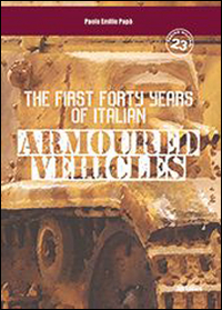 The first forty years of italian armoured vehicles. An illustrated book on italian tanks. Ediz. illustrata