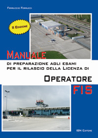 Manuale di preparazione agli esami per il rilascio della licenza di operatore FIS. Con Contenuto digitale per accesso online