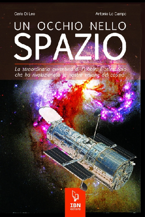 Un occhio nello spazio. La straordinaria avventura di Hubble, il telescopio che ha rivoluzionato la nostra visione del cosmo