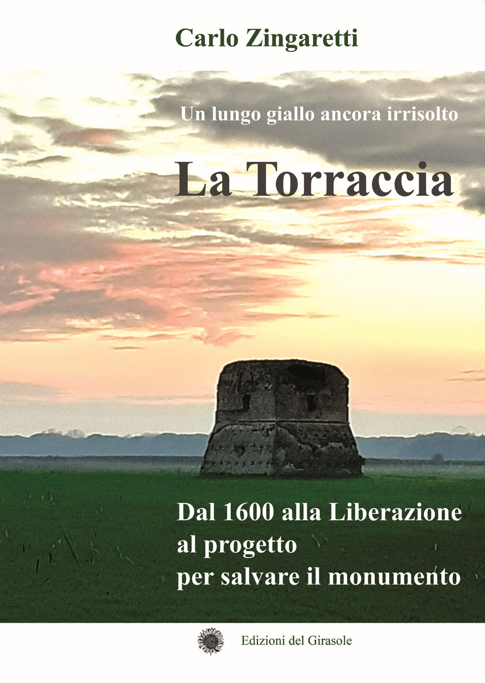 La Torraccia. Un lungo giallo ancora irrisolto. Dal 1600 alla Liberazione al progetto per salvare il monumento