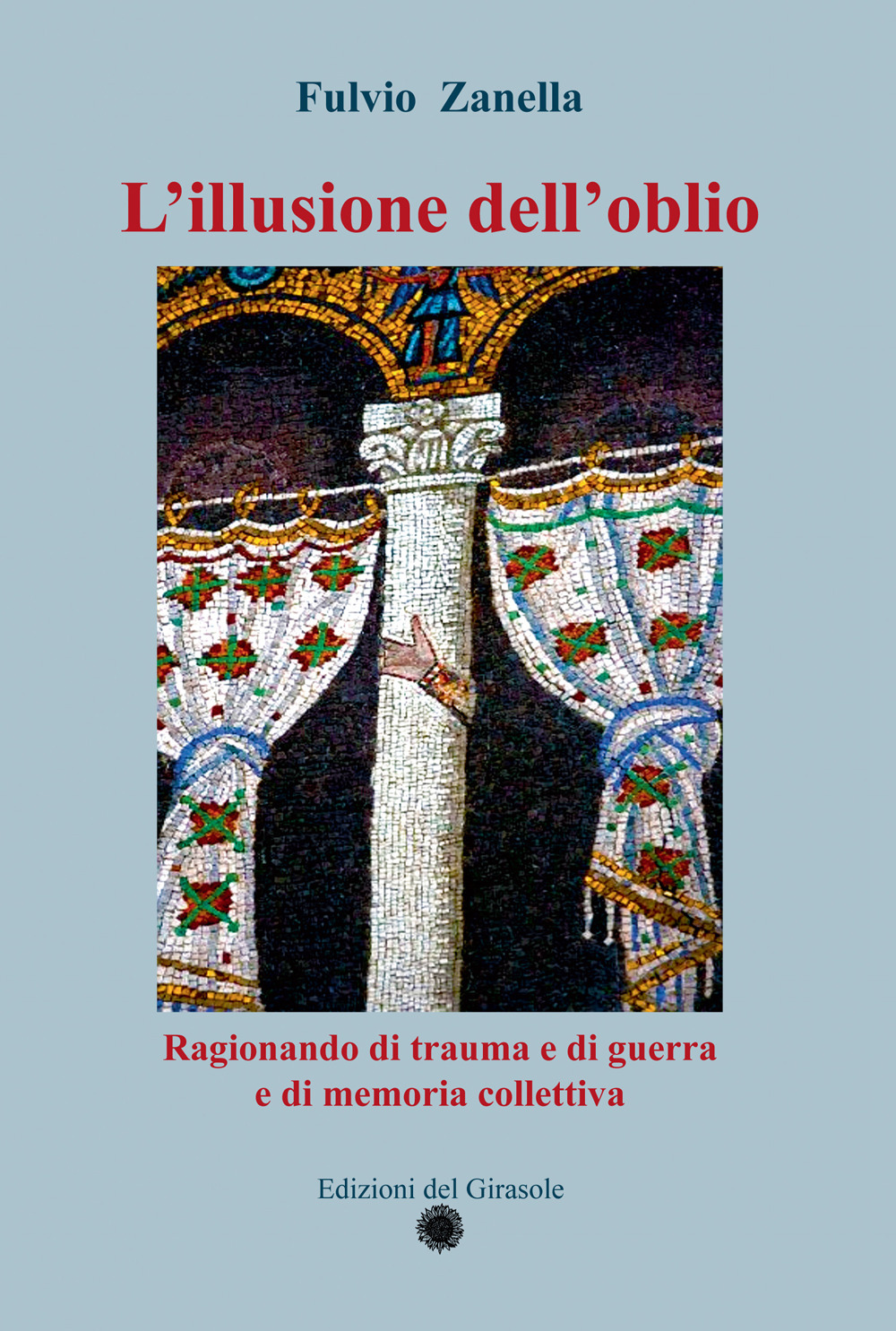 L'illusione dell'oblio. Ragionando di trauma e di guerra e di memoria collettiva