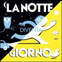 La notte diventa giorno. Ediz. illustrata