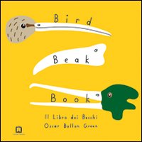 Bird beak book. Il libro dei becchi. Ediz. illustrata