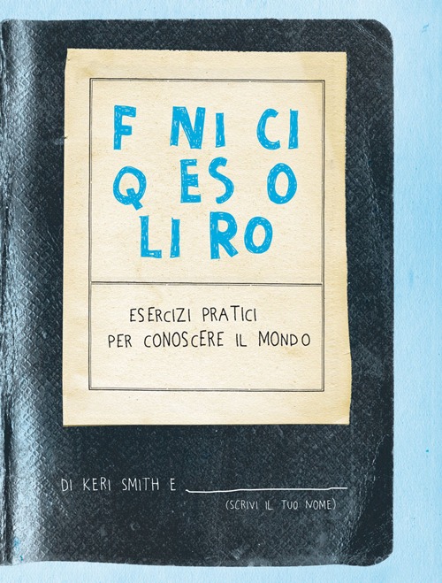 Finisci questo libro. Esercizi pratici per conoscere il mondo