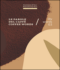 Illy words 03. Le parole del caffè-Coffee words. Ediz. bilingue