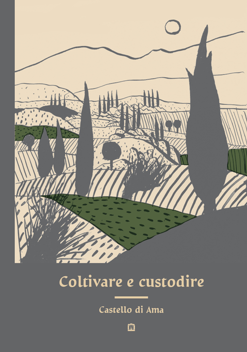 Coltivare e custodire Castello di Ama. Ediz. illustrata