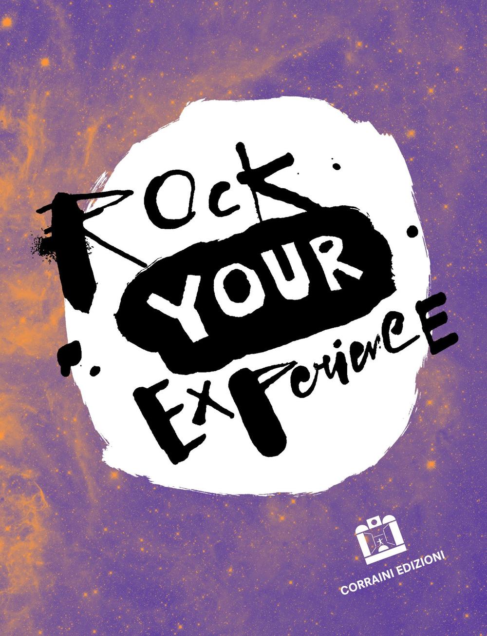 Rock your experience. Ediz. italiana e inglese