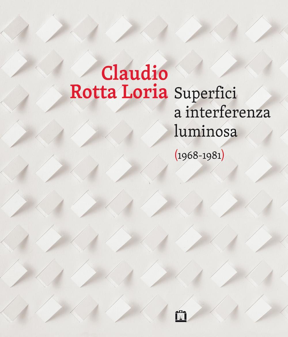 Claudia Rotta Loria. Superfici a interferenza luminosa (1968-1981). Ediz. italiana e inglese