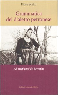 Grammatica del dialetto petronese e di molti paesi del Reventino