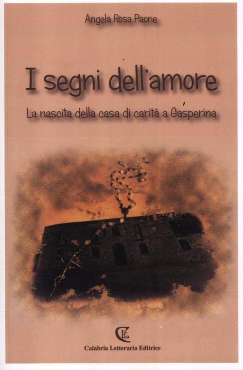 I segni dell'amore. La nascita della casa di carità a Gasperina